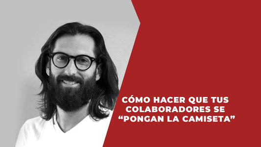 Cómo hacer que tus Colaboradores se “Pongan la Camiseta”.